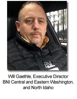 Will Gaethle, Executive DirectorBNI Central and Eastern Washington, North Idaho